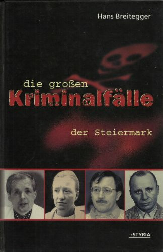 Die großen Kriminalfälle der Steiermark