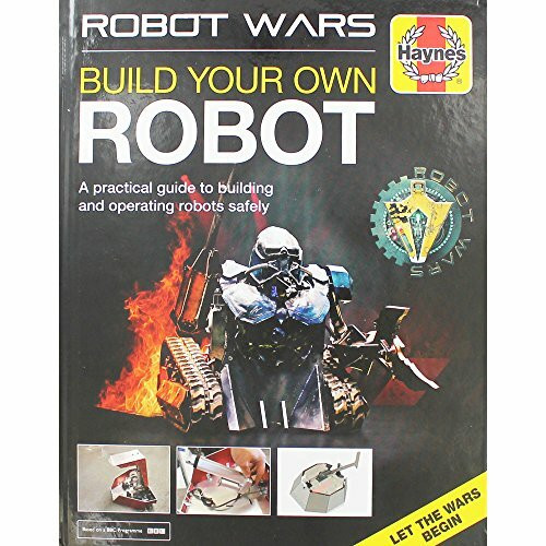 Haynes Robot Wars: Build Your Own Robot Manual, A Practical Guide to Building and Operating Robots Safely (Haynes Manuals)