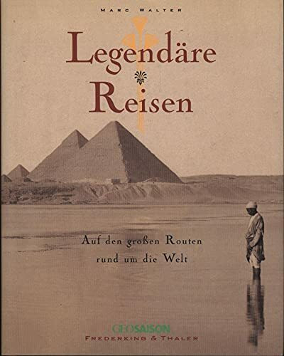 Legendäre Reisen-Rund um d. Welt: Auf den großen Routen rund um die Welt: Auf den grossen Routen - rund um die Welt