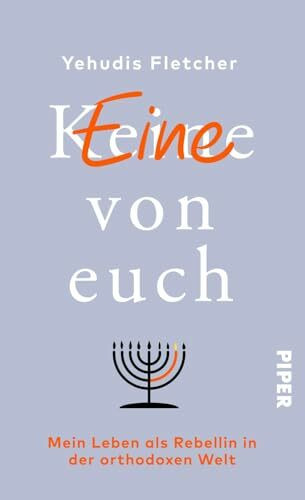 (K)eine von euch: Mein Leben als Rebellin in der orthodoxen Welt | Inspirierende Biografie einer jüdischen Frau zwischen Glaube und Emanzipation