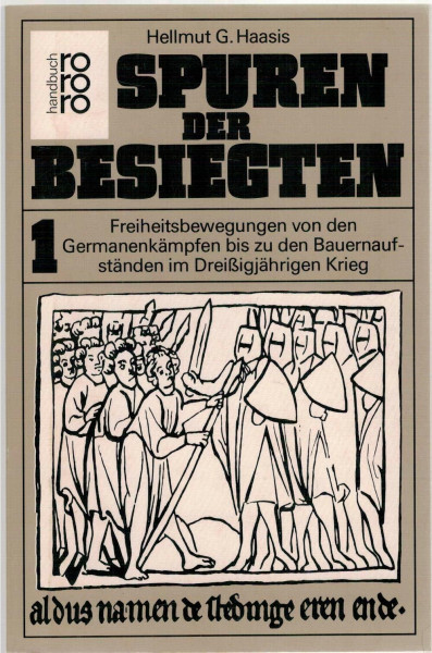 Spuren der Besiegten I. Freiheitsbewegungen von den Germanenkämpfen bis zu den Bauernaufständen im Dreißigjährigen Krieg.