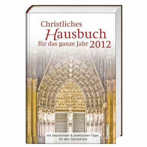 Christliches Hausbuch für das ganze Jahr 2012: mit Geschichten & praktischen Tipps für den Jahreskreis