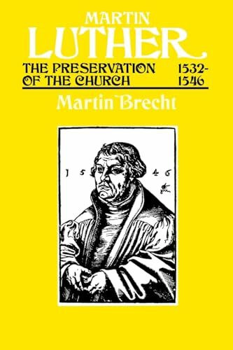 Martin Luther: The Preservation of the Church, 1532-46: The Preservation of the Church, 1532-1546