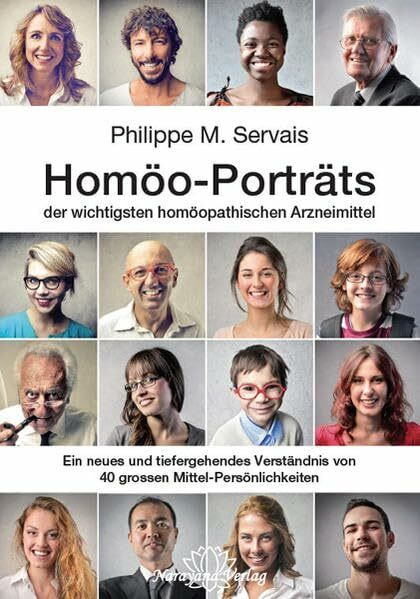 Homöo-Porträts der wichtigsten homöopathischen Arzneimittel: Ein neues und tiefergehendes Verständnis von 40 grossen Mittel-Persönlichkeiten