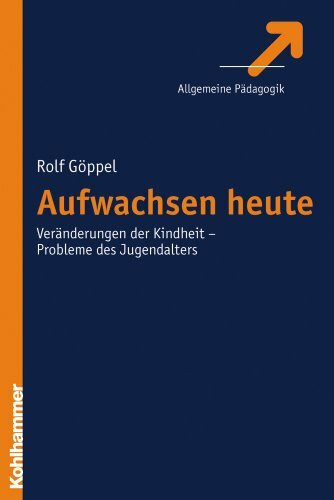 Aufwachsen heute: Veränderungen der Kindheit - Probleme des Jugendalters