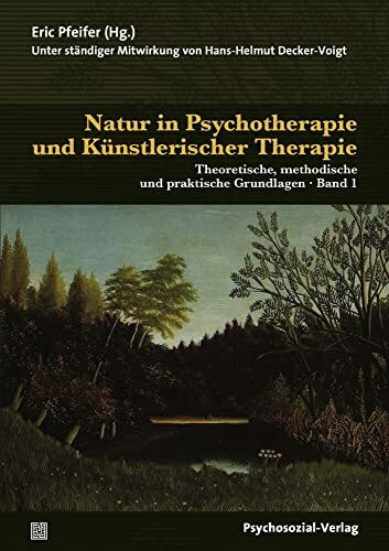 Natur in Psychotherapie und Künstlerischer Therapie: Theoretische, methodische und praktische Grundlagen (2 Bände) (Therapie & Beratung)