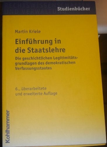 Einführung in die Staatslehre: Die geschichtlichen Legitimitätsgrundlagen des demokratischen Verfassungsstaates (Studienbücher Rechtswissenschaft)