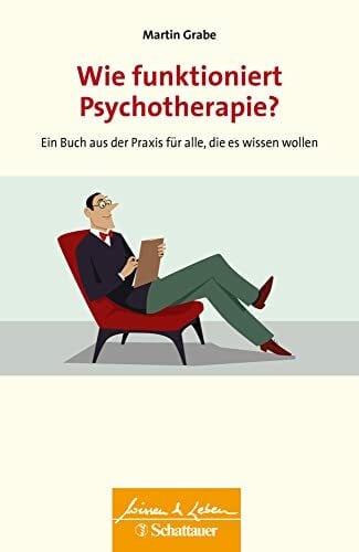 Wie funktioniert Psychotherapie? (Wissen & Leben): Ein Buch aus der Praxis für alle, die es wi...