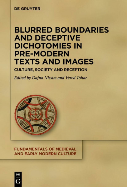 Blurred Boundaries and Deceptive Dichotomies in Pre-Modern Texts and Images: Culture, Society and Reception (Fundamentals of Medieval and Early Modern Culture, 28)