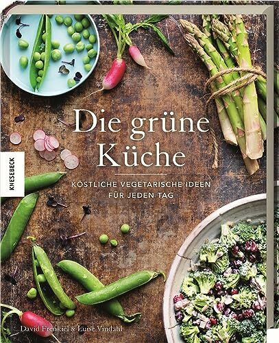 Die grüne Küche: Köstliche vegetarische Ideen für jeden Tag