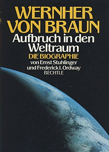 Wernher von Braun. Aufbruch in den Weltraum