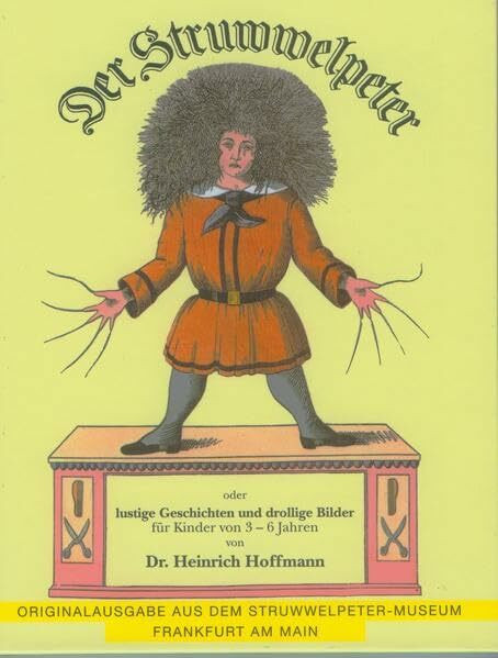 Der Struwwelpeter oder lustige Geschichten und drollige Bilder für Kinder von 3-6 Jahren: Originalausgabe aus dem Struwwelpeter-Museum Frankfurt am Main