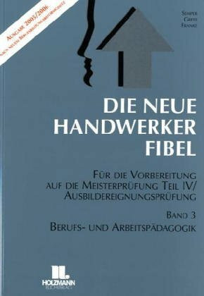 Die Neue Handwerker-Fibel, Band 3: Berufs- und Arbeitspädagogik