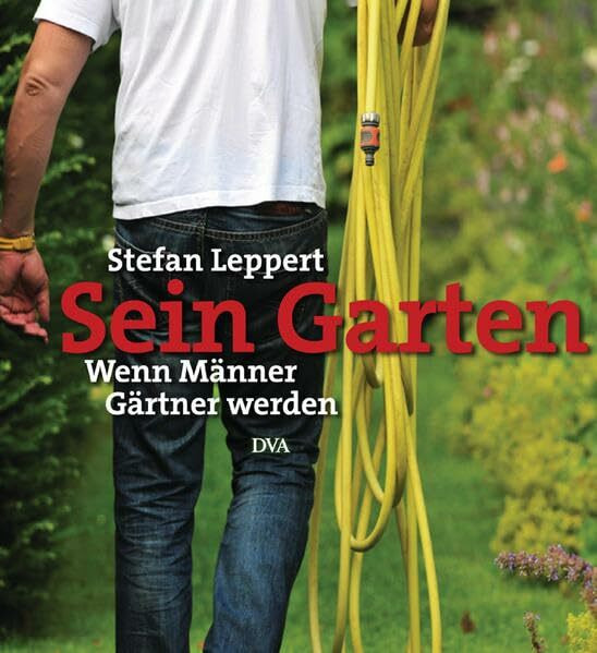 Sein Garten: Wenn Männer Gärtner werden