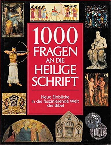 1000 Fragen an die Heilige Schrift: Neue Einblicke in die faszinierende Welt der Bibel