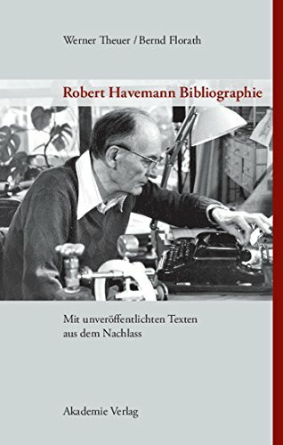 Robert Havemann Bibliographie. Mit unveröffentlichen Texten aus dem Nachlass