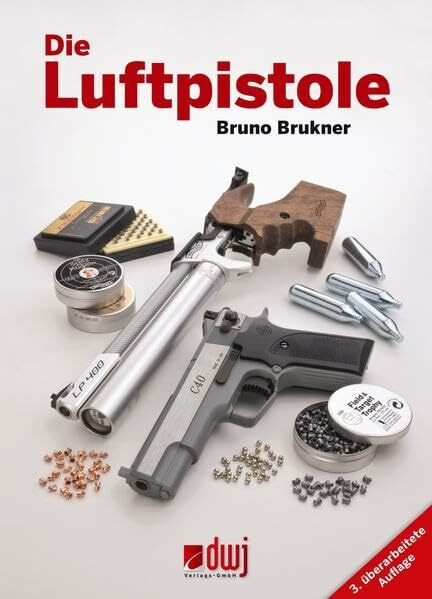 Die Luftpistole: Fachbuch für Schützen und Sammler von Luftpistolen