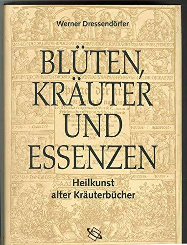 Blüten, Kräuter und Essenzen: Heilkunst alter Kräuterbücher