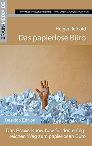 Das papierlose Büro: Das Praxis-Know-how für den erfolgreichen Weg zum papierlosen Büro