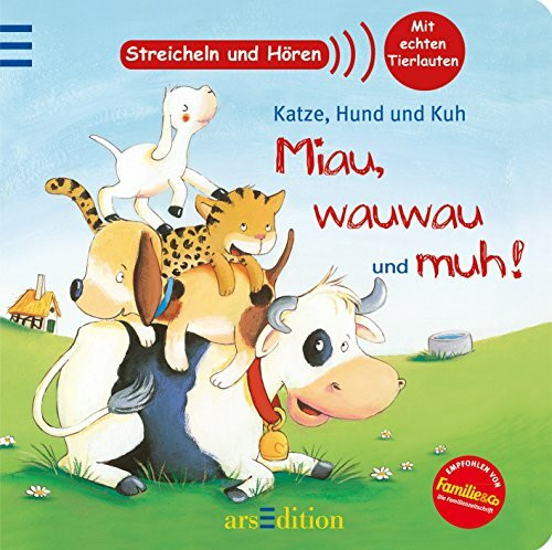 Katze, Hund und Kuh - Miau, wauwau und muh!: Streicheln und Hören: Streicheln und hören. Mit echten Tierlauten