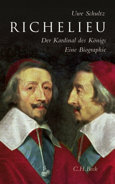 Richelieu: Der Kardinal des Königs. Eine Biographie