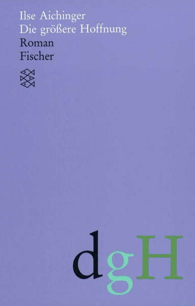 Die größere Hoffnung: Roman (Ilse Aichinger, Werke in acht Bänden (Taschenbuchausgabe))