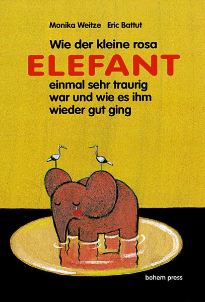 Wie der kleine rosa Elefant einmal sehr traurig war und wie es ihm wieder gut ging (Bohem Klassik)