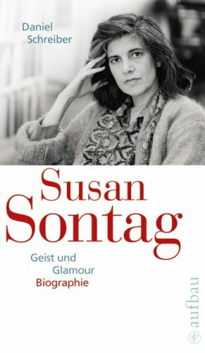 Susan Sontag. Geist und Glamour: Biographie (Aufbau-Sachbuch)