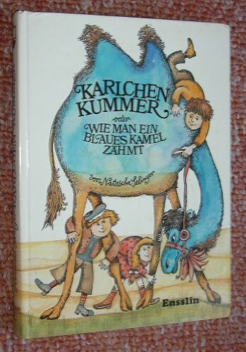 Karlchen Kummer oder wie man ein blaues Kamel zähmt