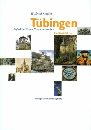 Tübingen: Auf alten Wegen Neues entdecken. Ein Stadtführer