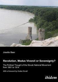 Revolution, modus vivendi or sovereignty? The political Thought of the Slovak national movement from