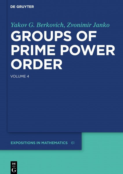 Groups of Prime Power Order. Volume 4 (De Gruyter Expositions in Mathematics, 61, Band 4)
