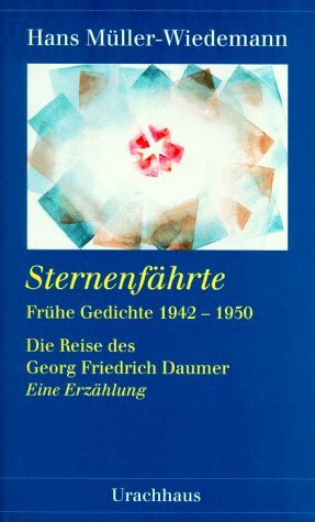 Sternenfährte: Frühe Gedichte 1942-50. Die Reise des Georg Friedrich Daumer. Eine Erzählung