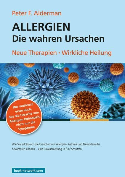 ALLERGIEN Die wahren Ursachen: Neue Therapien - Wirkliche Heilung