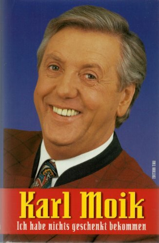 Karl Moik. Ich habe nichts geschenkt bekommen