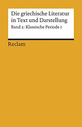 Die griechische Literatur in Text und Darstellung, Band 2: Klassische Periode 1. 5. Jahrhundert v. Chr.