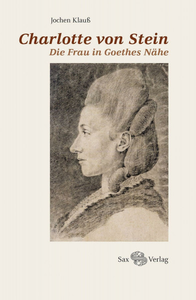 Charlotte von Stein: Die Frau in Goethes Nähe
