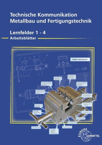 Arbeitsblätter Technische Kommunikation für Metallbau und Fertigungstechnik: Lernfelder 1 - 4