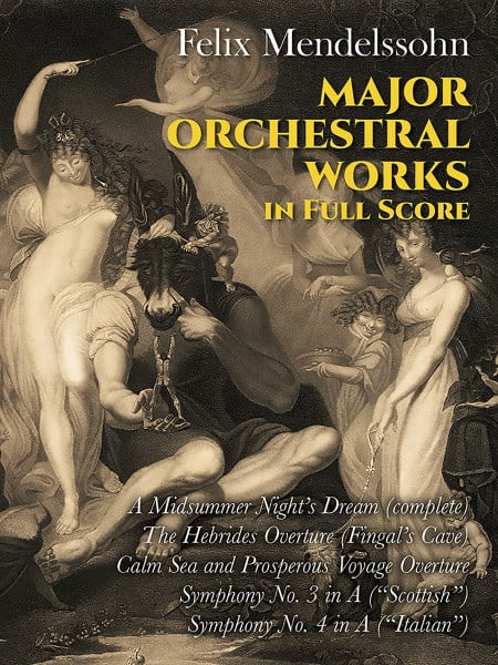 Major Orchestral Works.: Includes Midsummer Night's Dream, Hebrides Overture, Symphonies Nos. 3 and 4. (Dover Orchestral Music Scores)