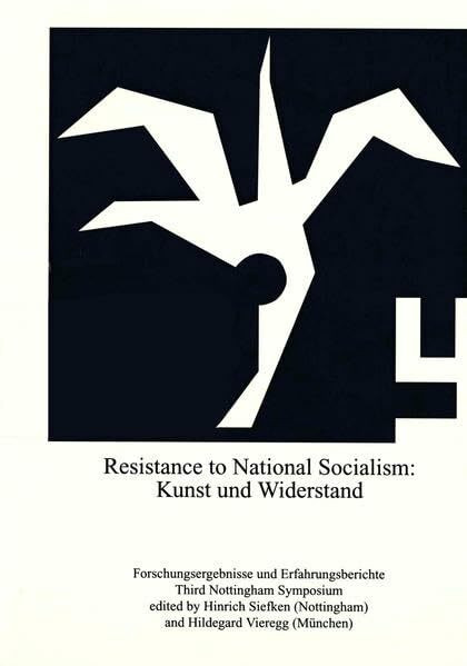 Resistance to National Socialism: Kunst und Widerstand: Forschungsergebnisse und Erfahrungsberichte. (Third Nottingham Symposium)