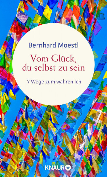 Vom Glück, du selbst zu sein: 7 Wege zum wahren Ich | Asiatische Lebensweisheiten für Sinnsucher vom Bestseller-Autor