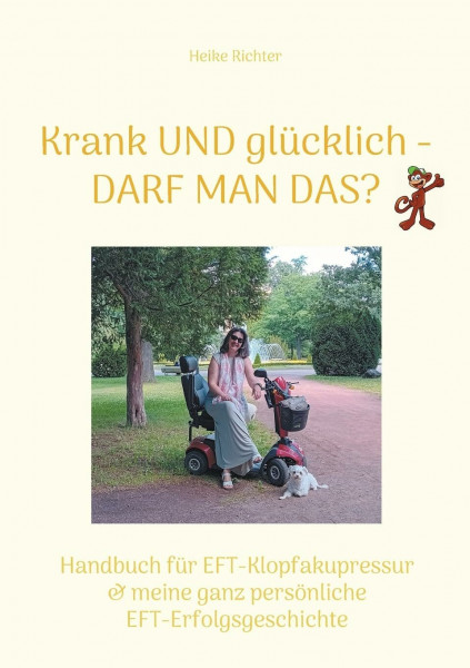 Krank und glücklich - Darf man das?: Handbuch für EFT-Klopfakupressur & meine ganz persönliche EFT-Erfolgsgeschichte