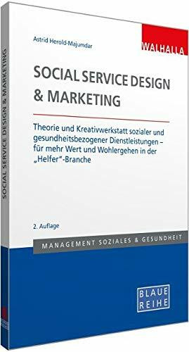 Social Service Design & Marketing: Theorie und Kreativwerkstatt sozialer und gesundheitsbezogener Dienstleistungen - für mehr Wert und Wohlergehen in ... Blaue Reihe Sozialmanagement