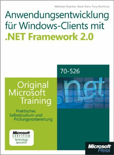 Anwendungsentwicklung für Windows-Clients mit Microsoft .NET Framework 2.0 - Original Microsoft Training für MCTS-Examen 70-526: Praktisches Selbststudium