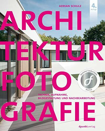 Architekturfotografie: Technik, Aufnahme, Bildgestaltung und Nachbearbeitung