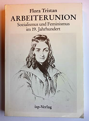 Die Arbeiterunion. Sozialismus und Feminismus im 19. Jahrhundert