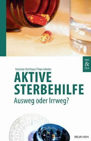 Aktive Sterbehilfe - Ausweg oder Irrweg? (Edition Ethik & Werte)