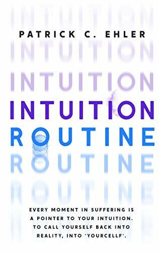 Intuition Routine: Every moment in suffering is a pointer to your intuition. To call yourself back into reality, into 'yourcellf'