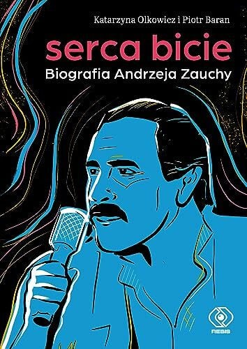 Serca bicie: Biografia Andrzeja Zauchy