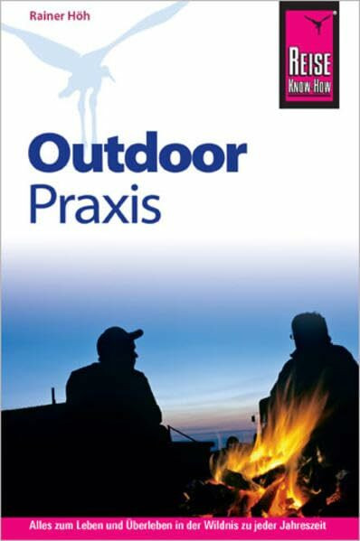 Reise Know-How Outdoor Praxis: Outdoor-Ratgeber - Ausrüstung, Verhalten, Gefahren, Survival (Sachbuch)